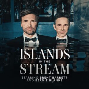 Islands In The Stream: Brent Barrett & Bernie Blanks