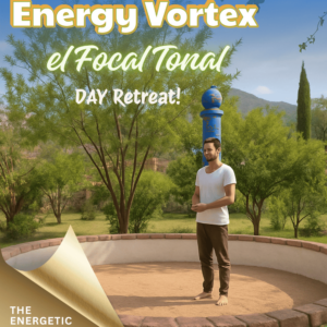 El Focal Tonal (Energy Vortex) Day Retreat