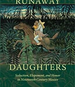 Sex & Love in Mexican History: Runaway Daughters